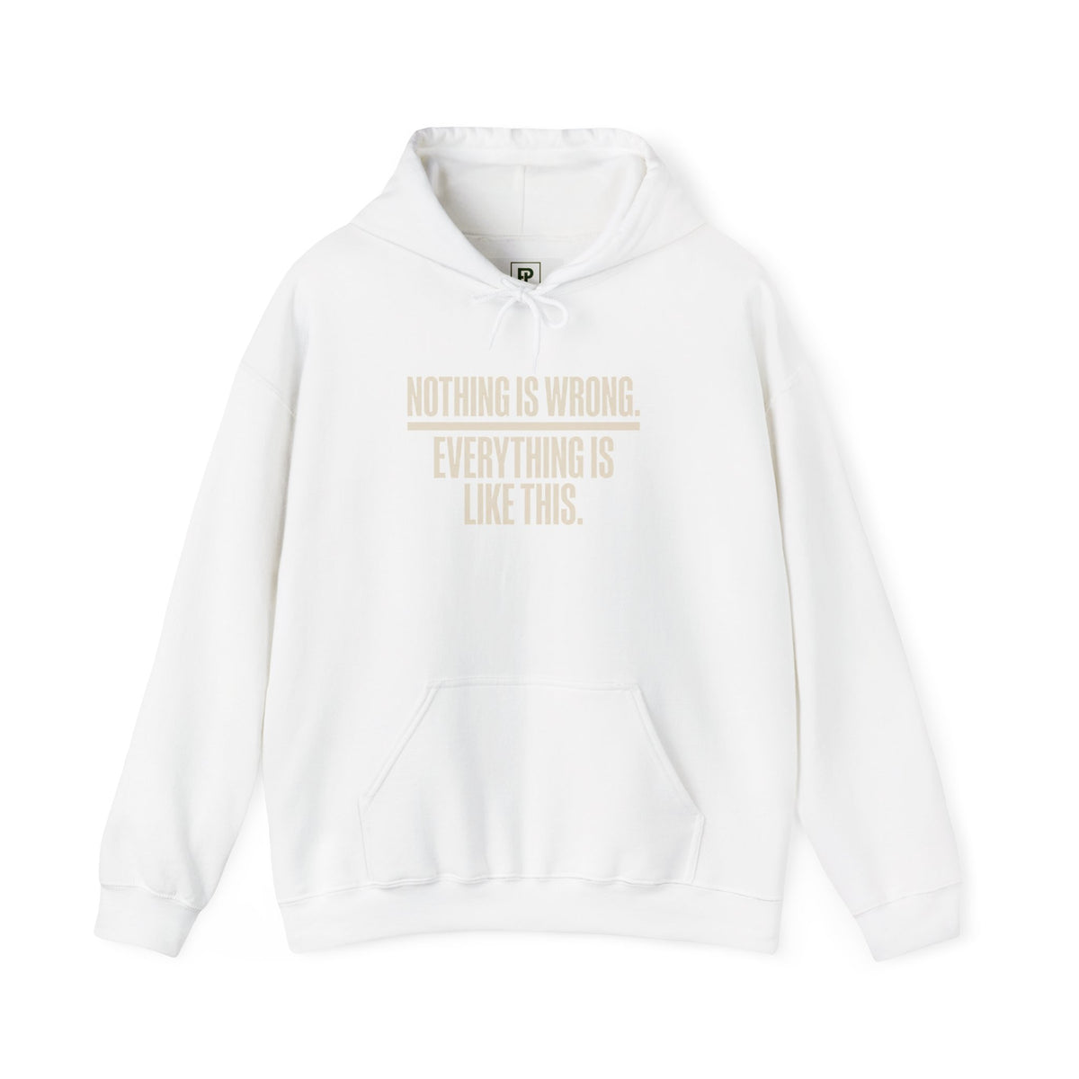 Nothing Is Wrong Hoodie — Minimalist White Pullover with Subtle Typography