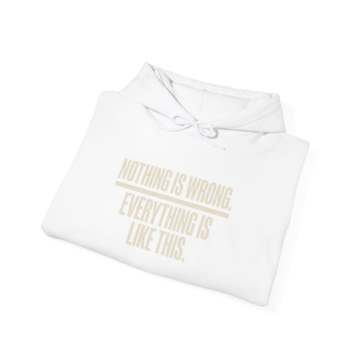Nothing Is Wrong Hoodie — Minimalist White Pullover with Subtle Typography