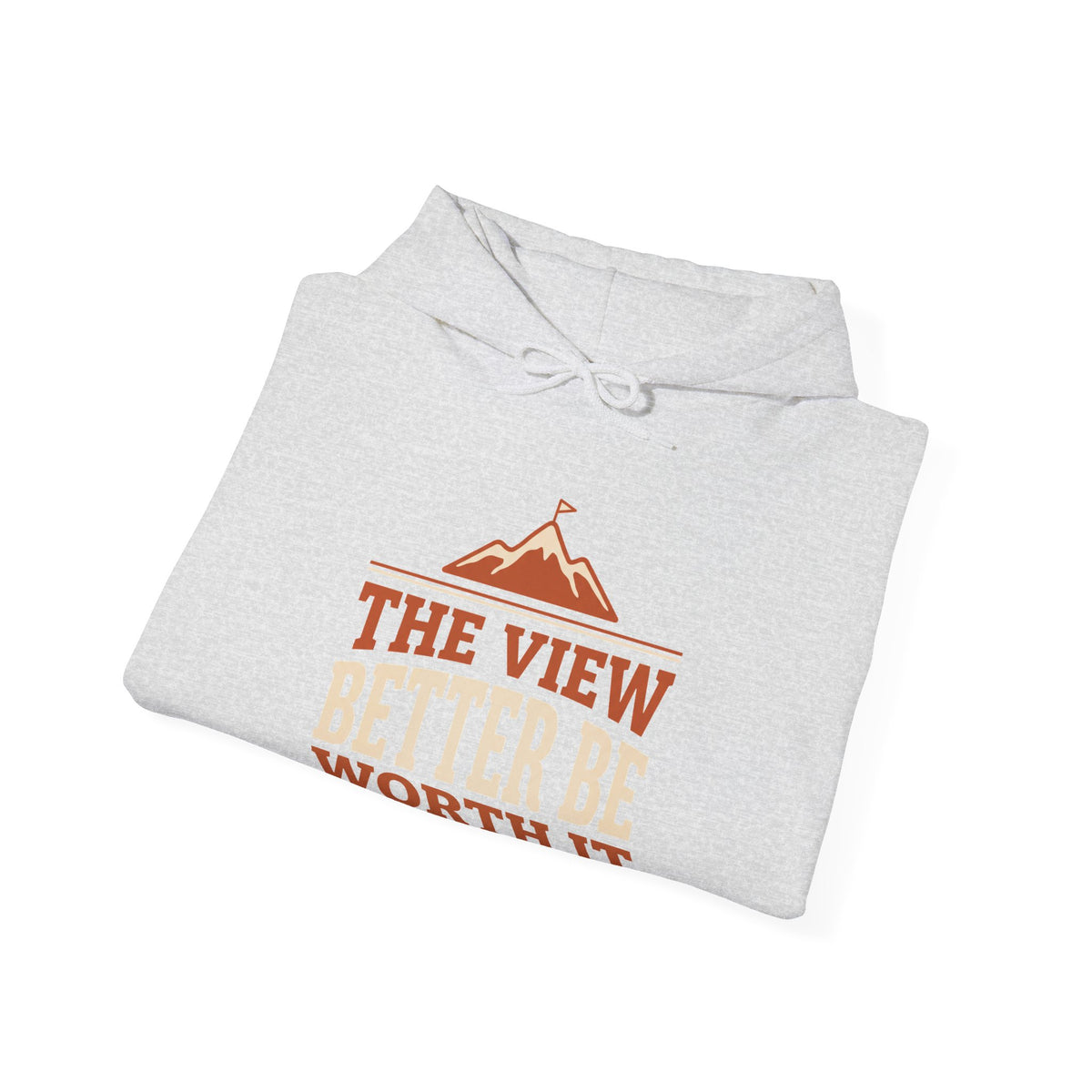 The View Better Be Worth It Hoodie — Mountain Adventure Graphic Sweatshirt